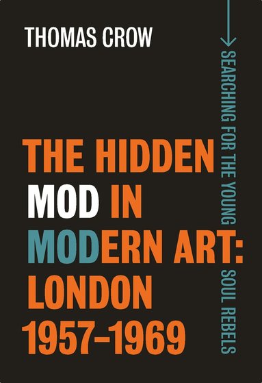 Thomas Crow - Hidden Mod in Modern Art, Inbunden