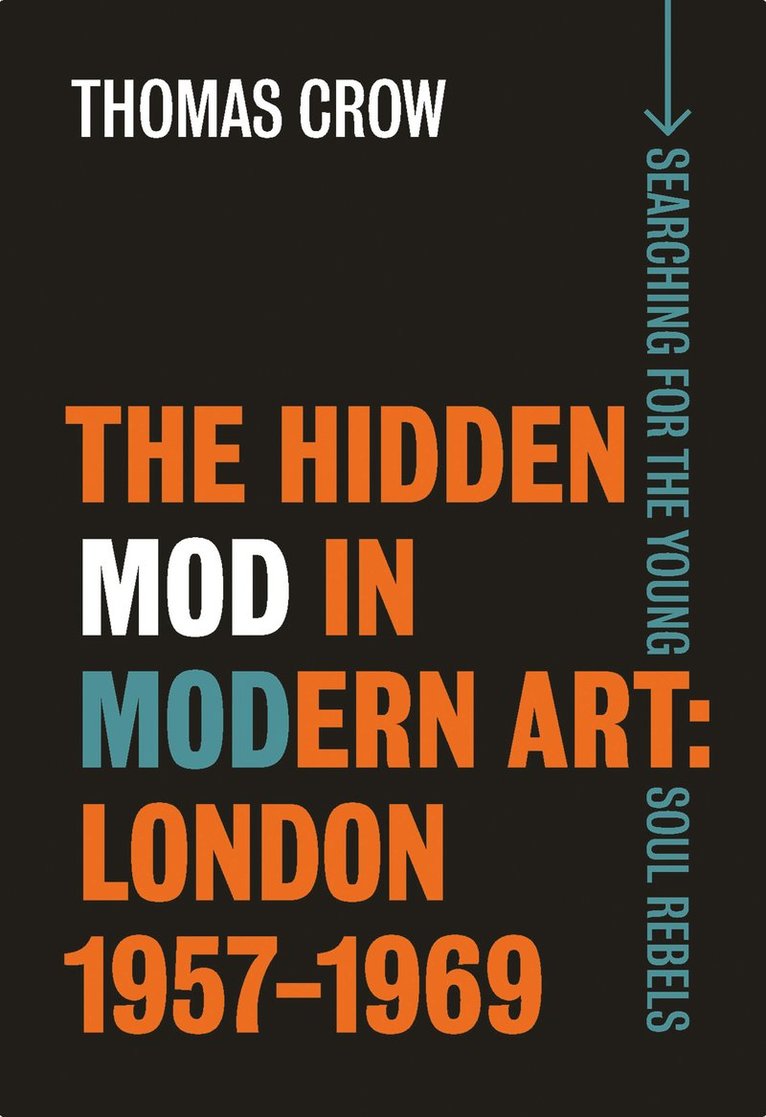 Thomas Crow - Hidden Mod in Modern Art, Inbunden