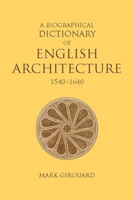 bokomslag Biographical Dictionary of English Architecture, 1540-1640