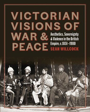 Sean Willcock - Victorian Visions of War and Peace, Inbunden