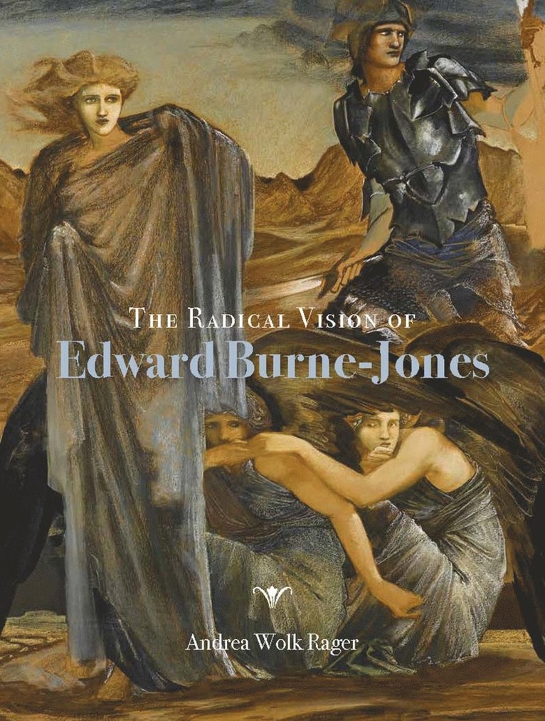 Andrea Wolk Rager - Radical Vision of Edward Burne-Jones, Inbunden
