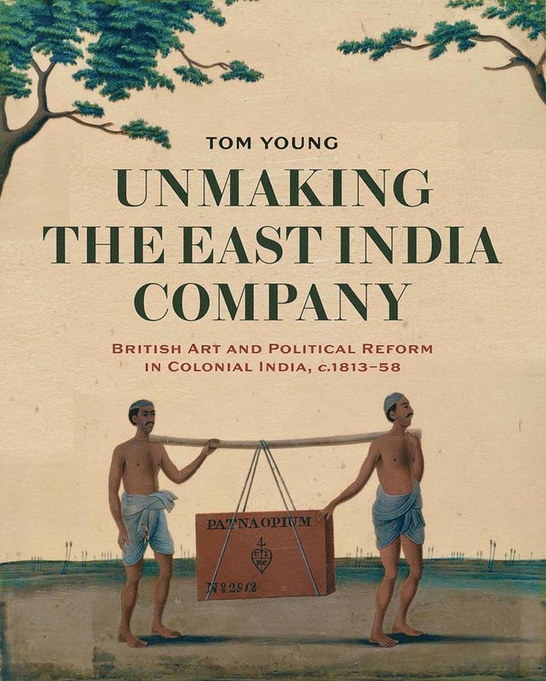 Tom Young - Unmaking the East India Company, Inbunden