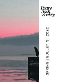 bokomslag POETRY BOOK SOCIETY SPRING 2022 BULLETIN