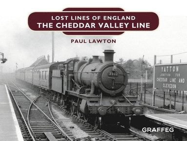 Paul Lawton - Lost Lines of England: The Cheddar Valley Line, Inbunden