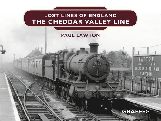 Paul Lawton - Lost Lines of England: The Cheddar Valley Line, Inbunden