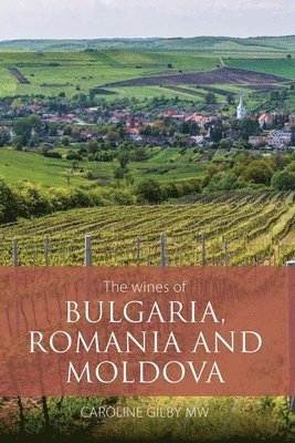 bokomslag The Wines of Bulgaria, Romania and Moldova