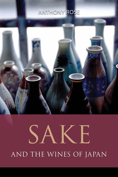 Anthony Rose - Sake and the Wines of Japan, Häftad