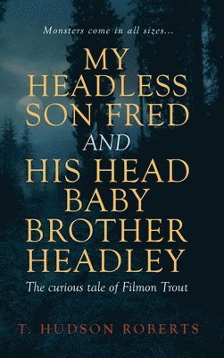 T. Hudson Roberts - My Headless Son Fred and His Head Baby Brother Headley, Inbunden