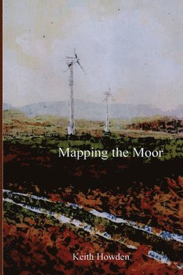 Keith Howden - Mapping the Moor, Häftad