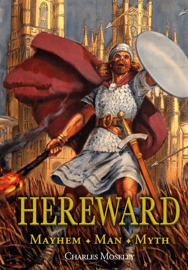 Charles Moseley - Hereward: Mayhem, Man, Myth, Inbunden