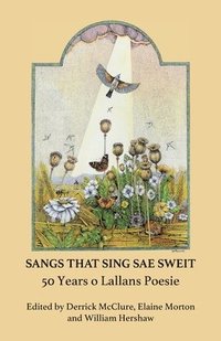 bokomslag Sangs That Sing Sae Sweit: 50 Years o Lallans Poesie