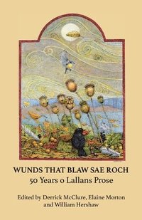bokomslag Wunds That Blaw Sae Roch: 50 Years o Lallans Prose (Scots)