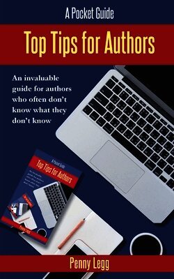 Top Tips for Authors: An invaluable guide for authors who often don't know what they don't know.