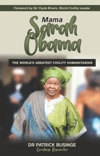 bokomslag Mama Sarah Obama: The World's Greatest Civility Humanitarian