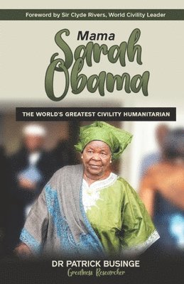 Mama Sarah Obama: The World's Greatest Civility Humanitarian 1