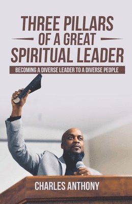 bokomslag Three Pillars of a Great Spiritual Leader: Becoming a diverse leader to a diverse people