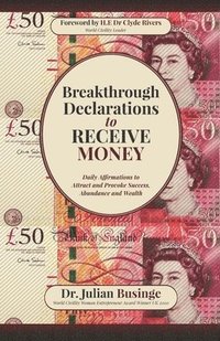 bokomslag Breakthrough Declarations to Receive Money: Daily Affirmations to Attract and Provoke Success, Abundance and Wealth