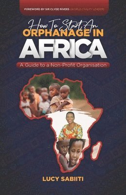 How to Start an Orphanage in Africa: A Guide to a Non-Profit Organisation 1