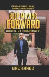 bokomslag Keep Moving Forward: Discover the 7 Keys to Transform Your Life