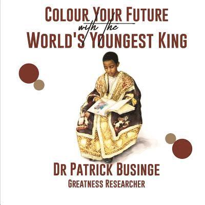 Patrick Businge - Colour Your Future With The World's Youngest King, Häftad