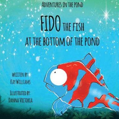 Kay Williams - Adventures In The Pond: Fido The Fish At The Bottom Of The Pond, Häftad