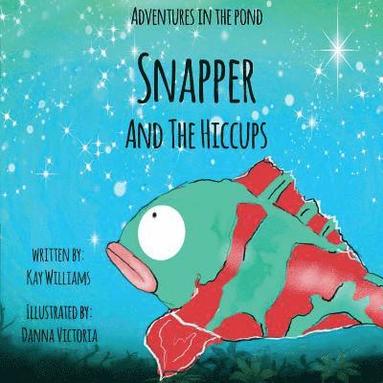 Kay Williams - Adventures In The Pond: Snapper And The Hiccups, Häftad