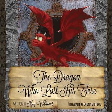 Kay Williams - Dragon Who Lost His Fire, Häftad