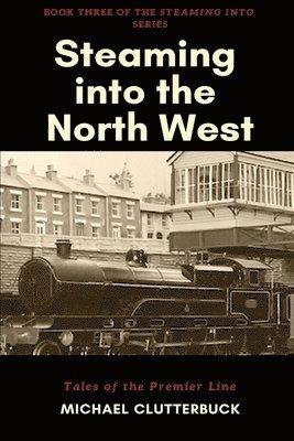 Michael Clutterbuck, Katharine Smith - Steaming into the North West, Häftad