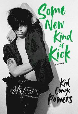Kid Congo Powers - Some New Kind of Kick, Inbunden