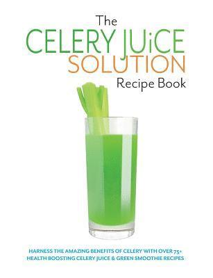 bokomslag The Celery Juice Solution Recipe Book