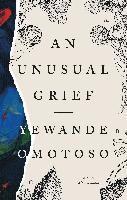 Yewande Omotoso - An Unusual Grief, Häftad