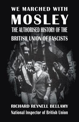 Richard Reynell Bellamy - We Marched with Mosley, Häftad