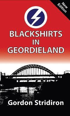 Gordon Stridiron - Blackshirts in Geordieland, Inbunden