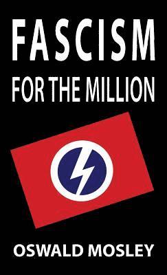 Oswald Mosley - Fascism for the Million, Inbunden