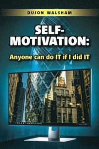 bokomslag Self-Motivation: Anyone can do IT if I did IT