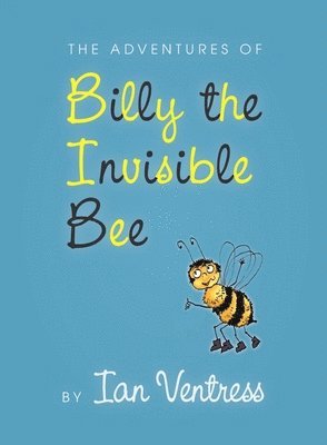 The adventures of Billy the Invisible Bee 1