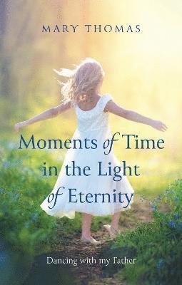 Moments of Time in the Light of Eternity 1