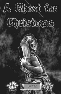 bokomslag A Ghost for Christmas: 4 Crowvus Ghost Story Anthology