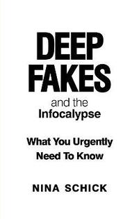bokomslag Deep Fakes and the Infocalypse