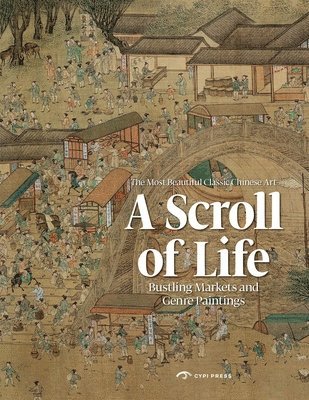 Yu Hui, Huang Xiaofeng - Scroll of Life: Bustling Markets and Genre Paintings, Inbunden