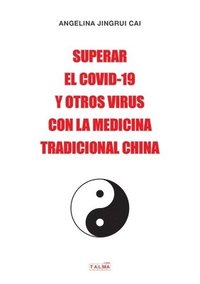 bokomslag Superar El Covid-19 Y Otros Virus Con La Medicina Tradicional China