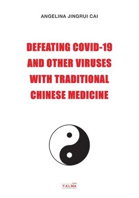 Angelina Cai - Defeating Covid-19 and Other Viruses with Traditional Chinese Medicine, Häftad
