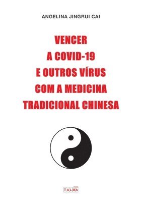 Angelina Cai - Vencer a Covid-19 e outros vírus com a medicina tradicional chinesa, Häftad