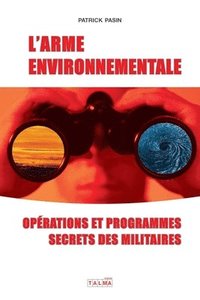 bokomslag L'Arme environnementale (3e édition): Programmes et opérations secrètes des militaires