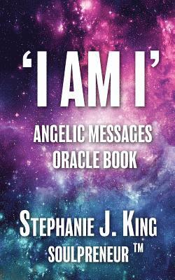 I AM I Angelic Messages Oracle Book 1