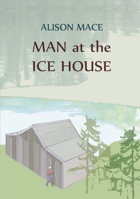 Alison Mace - Man at the Ice House, Häftad
