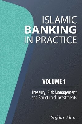 bokomslag Islamic Banking in Practice, Volume 1: Money Markets, Risk Management and Structured Investments