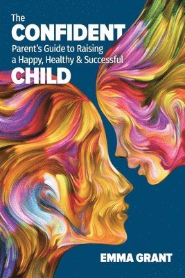 bokomslag Confident Parent's Guide to Raising a Happy, Healthy & Successful Child