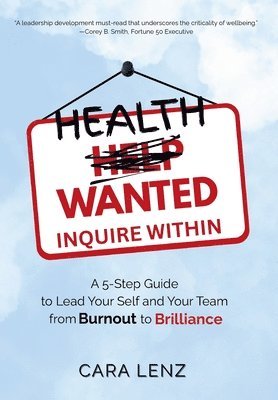 bokomslag Health Wanted Inquire Within: A 5-Step Guide to Lead Your Self and Your Team from Burnout to Brilliance