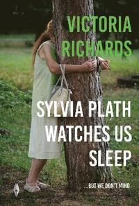 bokomslag Sylvia Plath Watches Us Sleep But We Don't Mind